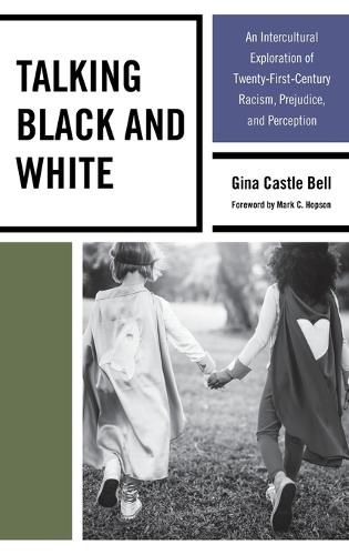 Cover image for Talking Black and White: An Intercultural Exploration of Twenty-First-Century Racism, Prejudice, and Perception