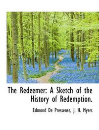 Cover image for The Redeemer: A Sketch of the History of Redemption.