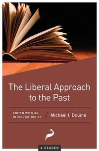 Cover image for The Liberal Approach to the Past: A Reader