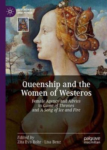 Cover image for Queenship and the Women of Westeros: Female Agency and Advice in Game of Thrones and A Song of Ice and Fire