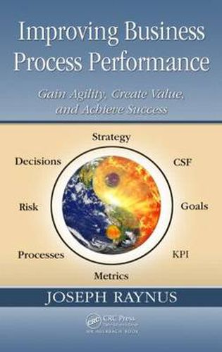 Cover image for Improving Business Process Performance: Gain Agility, Create Value, and Achieve Success