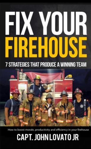 Cover image for Fix Your Firehouse: 7 Strategies That Produce a Winning Team