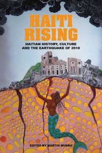 Cover image for Haiti Rising: Haitian History, Culture and the Earthquake of 2010