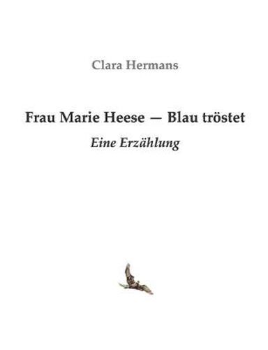 Frau Marie Heese - Blau troestet: Eine Erzahlung