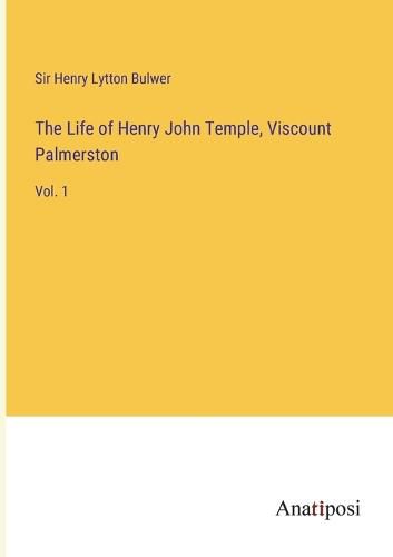 Cover image for The Life of Henry John Temple, Viscount Palmerston