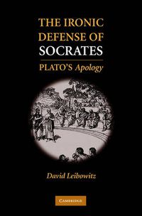 Cover image for The Ironic Defense of Socrates: Plato's Apology