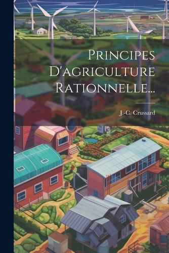 Cover image for Principes D'agriculture Rationnelle...
