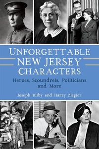 Cover image for Unforgettable New Jersey Characters: Heroes, Scoundrels, Politicians and More