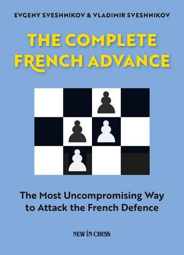 Cover image for The Complete French Advance: The Most Uncompromising Way to Attack the French Defence