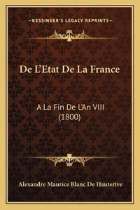 Cover image for de L'Etat de La France: a la Fin de L'An VIII (1800)