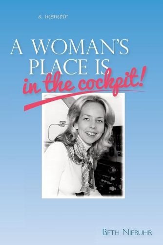 Cover image for A Woman's Place Is In The Cockpit: My life as a female pilot, flight instructor and flight school owner