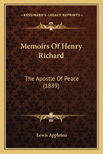 Memoirs of Henry Richard: The Apostle of Peace (1889)