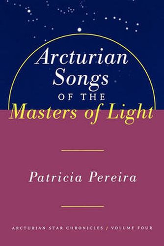 Arcturian Songs Of The Masters Of Light: Arcturian Star Chronicles, Volume Four