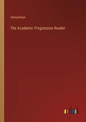 Cover image for The Academic Progressive Reader