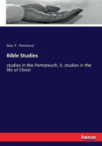 Cover image for Bible Studies: studies in the Pentateuch, II. studies in the life of Christ