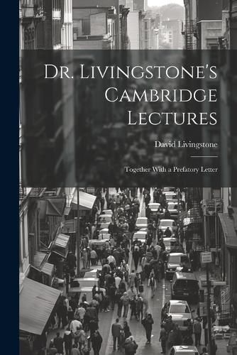 Dr. Livingstone's Cambridge Lectures