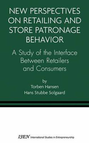 New Perspectives on Retailing and Store Patronage Behavior: A Study of the interface between retailers and consumers