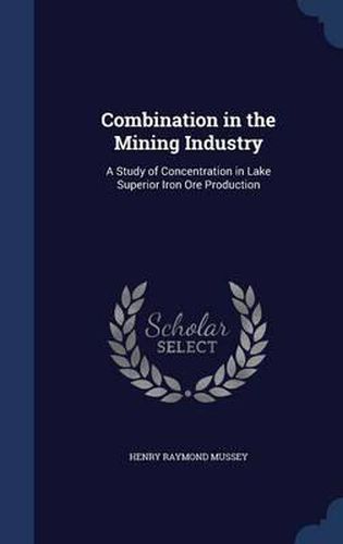 Combination in the Mining Industry: A Study of Concentration in Lake Superior Iron Ore Production