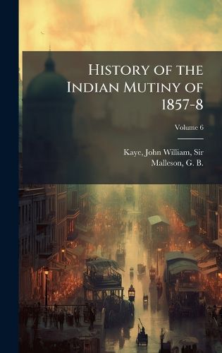 Cover image for History of the Indian Mutiny of 1857-8