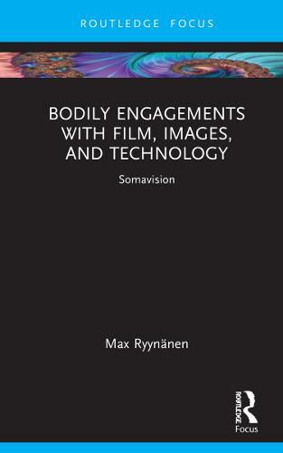 Cover image for Bodily Engagements with Film, Images, and Technology: Somavision