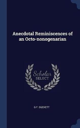 Cover image for Anecdotal Reminiscences of an Octo-Nonogenarian