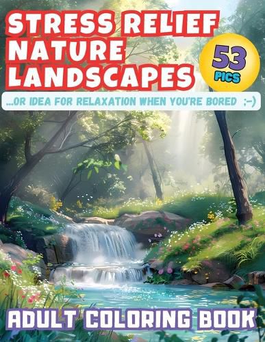 Cover image for Stress Relief Nature Landscapes ...or Idea for Relaxation When You're Bored Adult Coloring Book