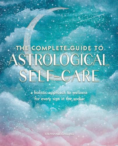 Cover image for The Complete Guide to Astrological Self-Care: A Holistic Approach to Wellness for Every Sign in the Zodiac