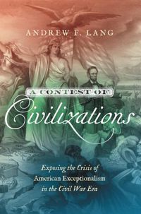 Cover image for A Contest of Civilizations: Exposing the Crisis of American Exceptionalism in the Civil War Era