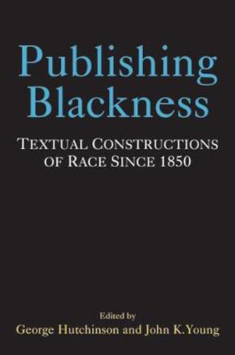 Cover image for Publishing Blackness: Textual Constructions of Race Since 1850