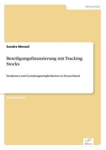 Cover image for Beteiligungsfinanzierung mit Tracking Stocks: Strukturen und Gestaltungsmoeglichkeiten in Deutschland