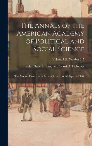 Cover image for The Annals of the American Academy of Political and Social Science: The Motion Picture in Its Economic and Social Aspects (1926); volume 128, number 217