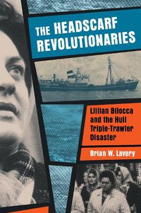 Cover image for Headscarf Revolutionaries: Lillian Bilocca and the Hull Triple-Trawler Disaster