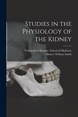 Cover image for Studies in the Physiology of the Kidney