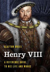 Cover image for Henry VIII: A Reference Guide to His Life and Works