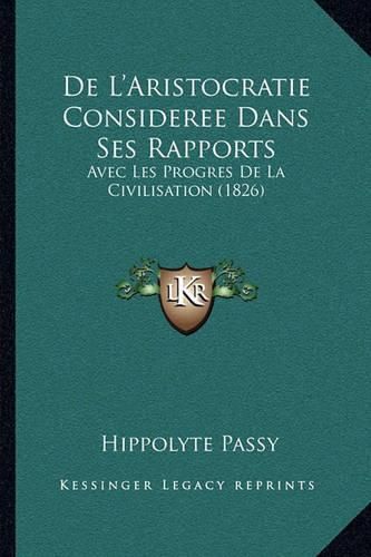 de L'Aristocratie Consideree Dans Ses Rapports: Avec Les Progres de La Civilisation (1826)