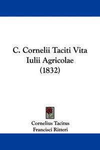 Cover image for C. Cornelii Taciti Vita Iulii Agricolae (1832)