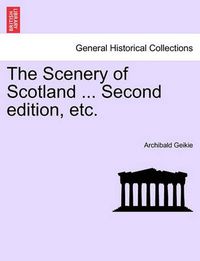 Cover image for The Scenery of Scotland ... Second Edition, Etc.