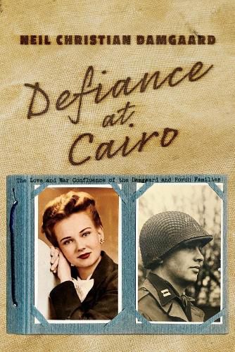 Cover image for Defiance at Cairo: The Love and War Confluence of the Damgaard and Porch Families