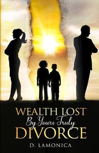 Cover image for Wealth Lost By Yours Truly Divorce