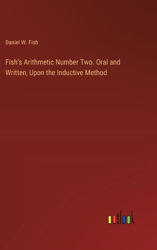 Fish's Arithmetic Number Two. Oral and Written, Upon the Inductive Method