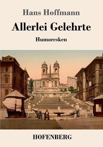 Allerlei Gelehrte: Humoresken