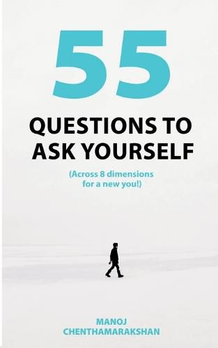 Cover image for 55 Questions to ask yourself, Across 8 Dimensions For A New You!