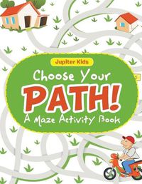 Cover image for Choose Your Path! A Maze Activity Book