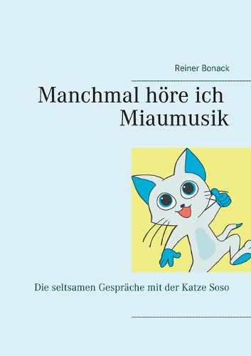 Cover image for Manchmal hoere ich Miaumusik: Die seltsamen Gesprache mit der Katze Soso