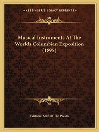 Cover image for Musical Instruments at the Worlds Columbian Exposition (1895)