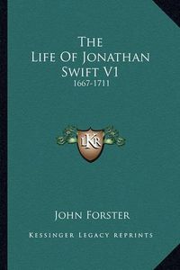 Cover image for The Life of Jonathan Swift V1: 1667-1711