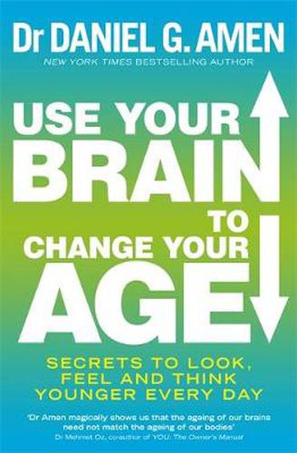 Cover image for Use Your Brain to Change Your Age: Secrets to look, feel and think younger every day