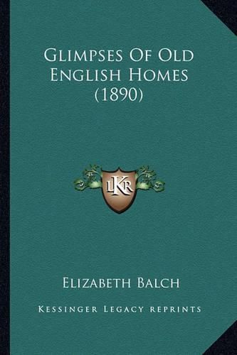 Cover image for Glimpses of Old English Homes (1890)