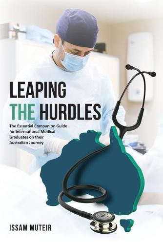 Cover image for Leaping the Hurdles: The Essential Companion Guide for International Medical Graduates on their Australian Journey