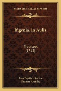 Cover image for Ifigenia, in Aulis: Treurspel (1715)